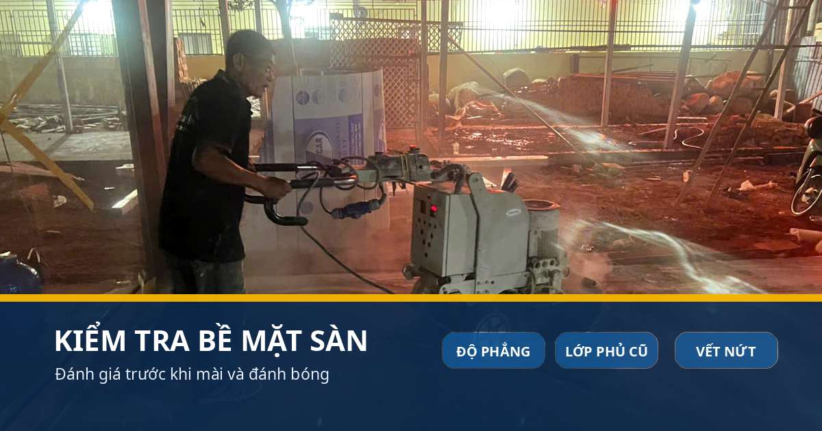 Đánh giá lớp bề mặt sàn trước khi thi công kiểm tra bề mặt trước khi mài và đánh bóng sàn