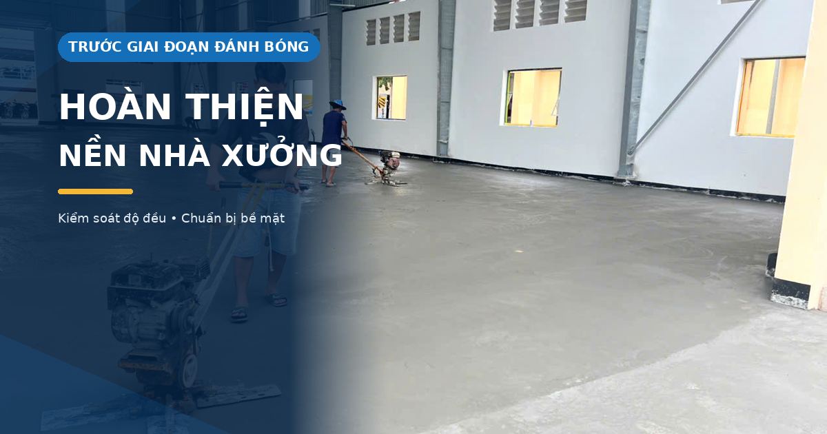 Hoàn thiện nền bê tông nhà xưởng hoàn thiện nền bê tông nhà xưởng trước khi đánh bóng