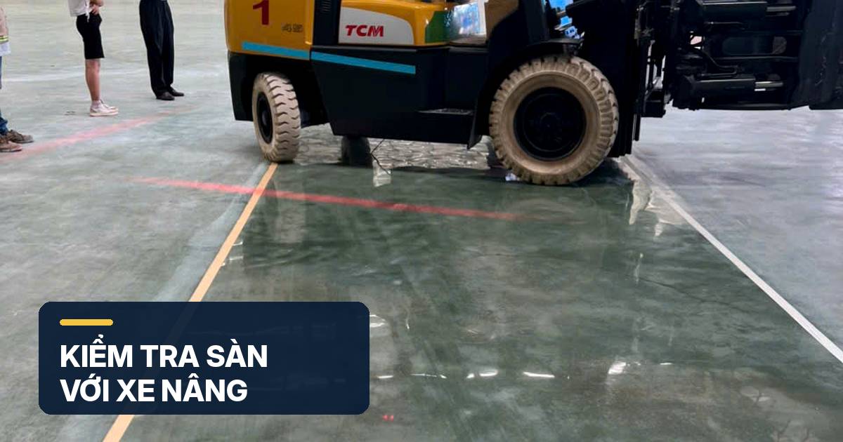 Kiểm tra đánh bóng sàn bê tông kho hàng sau khi đưa xe nâng vào vận hành Kiểm tra đánh bóng sàn bê tông kho hàng sau khi đưa xe nâng vào vận hành