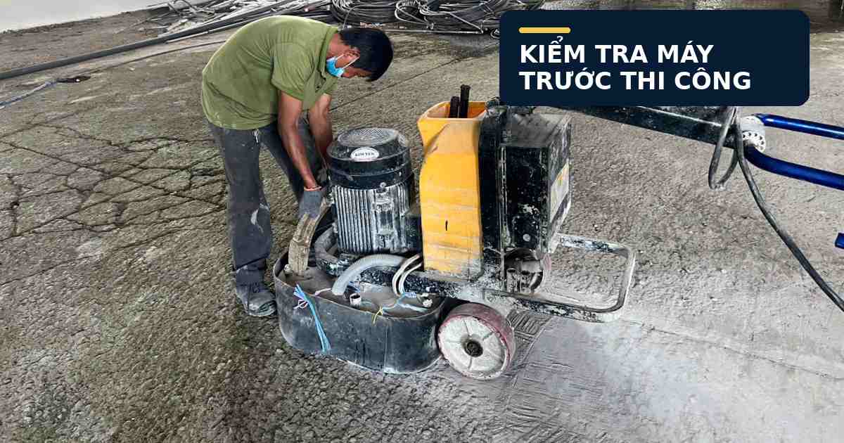 Kiểm tra máy mài và đường hút bụi trước khi thi công