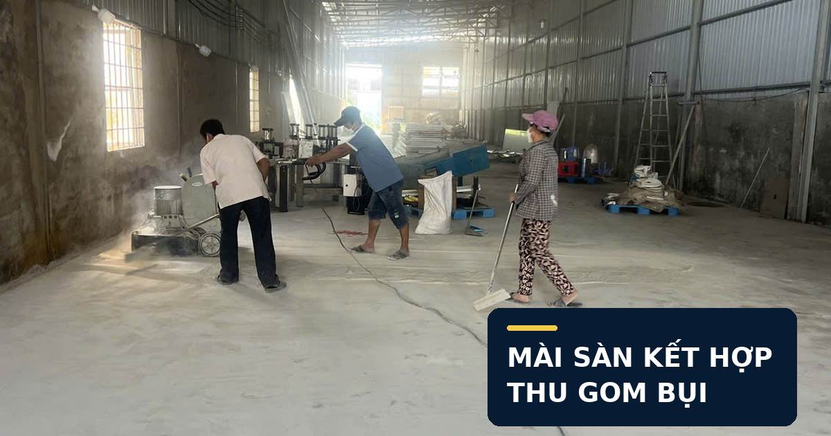 Mài sàn bê tông kết hợp thu gom và vệ sinh bụi tại công trình