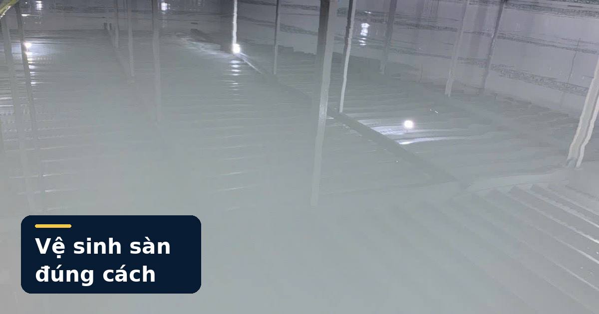 Bảo dưỡng sàn bê tông sau đánh bóng bằng cách vệ sinh bề mặt phù hợp