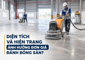 Diện tích và hiện trạng ảnh hưởng đơn giá đánh bóng sàn ra sao?