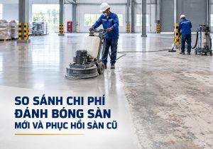So sánh chi phí đánh bóng sàn bê tông mới và phục hồi sàn cũ