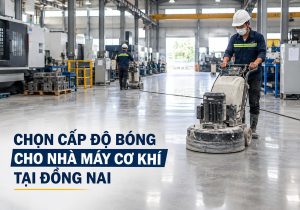 Chọn cấp độ bóng cho nhà máy cơ khí tại Đồng Nai