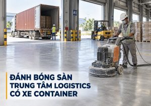 Đánh bóng sàn trung tâm logistics có xe container tại Long An