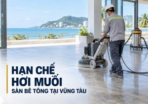 Hạn chế ảnh hưởng hơi muối với sàn bê tông đánh bóng tại Vũng Tàu