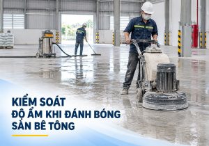Kiểm soát độ ẩm khi đánh bóng sàn bê tông tại TPHCM